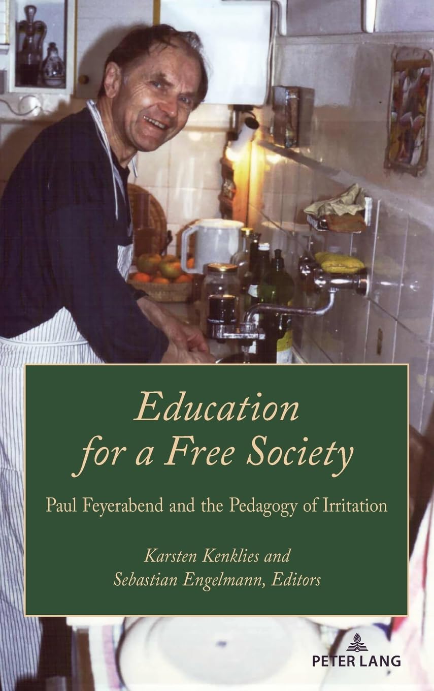 Education for a Free Society: Paul Feyerabend and the Pedagogy of Irritation (Paedagogica, Band 3)
