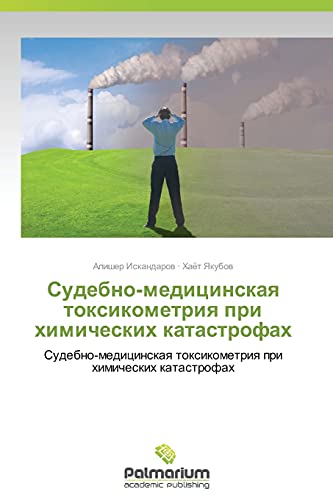 Sudebno-meditsinskaya toksikometriya pri khimicheskikh katastrofakh: Sudebno-meditsinskaya toksikometriya pri khimicheskikh katastrofakh: Sudebno-medicinskaq toxikometriq pri himicheskih katastrofah