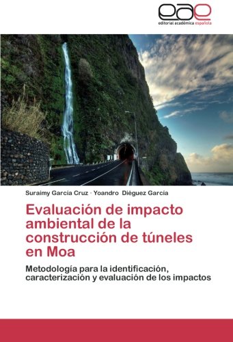 Evaluación de impacto ambiental de la construcción de túneles en Moa: Metodología para la identificación, caracterización y evaluación de los impactos