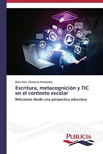 Escritura, metacognición y TIC en el contexto escolar: Relaciones desde una perspectiva educativa