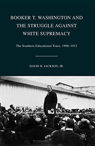 Booker T. Washington and the Struggle against White Supremacy: The Southern Educational Tours, 1908-1912
