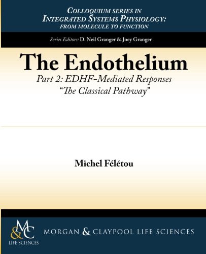 The Endothelium, Part II: EDHF-Mediated Responses The Classical Pathway (Integrated Systems Physiology: from Molecule to Function to Disease, Band 20)