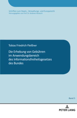 Die Erhebung von Gebühren im Anwendungsbereich des Informationsfreiheitsgesetzes des Bundes: Masterarbeit (Schriften zum Staats-, Verwaltungs- und Europarecht, Band 5)