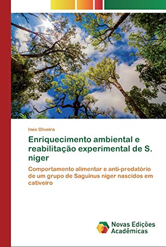 Enriquecimento ambiental e reabilitação experimental de S. niger: Comportamento alimentar e anti-predatório de um grupo de Saguinus niger nascidos em cativeiro