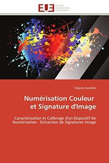 Numérisation Couleur et Signature d'Image : Caractérisation et Calibrage d'un Dispositif de Numérisation : Extraction de Signatures Image