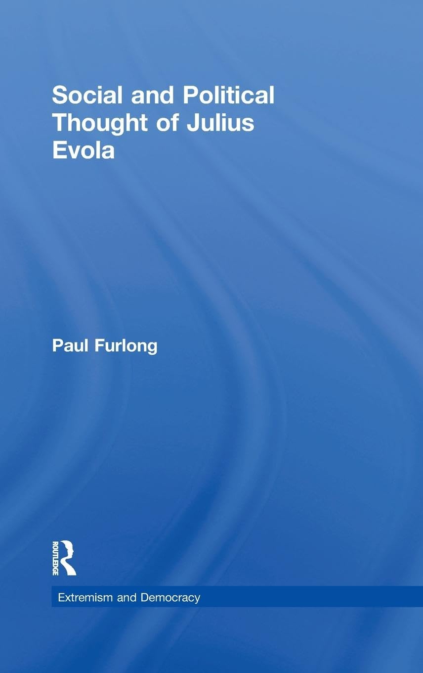 Social and Political Thought of Julius Evola (Routledge Studies in Extremism and Democracy, 13, Band 13)