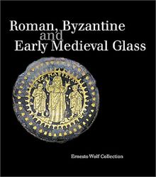 Roman, Byzantine, and Early Medieval Glass: Ernesto Wolf Collection