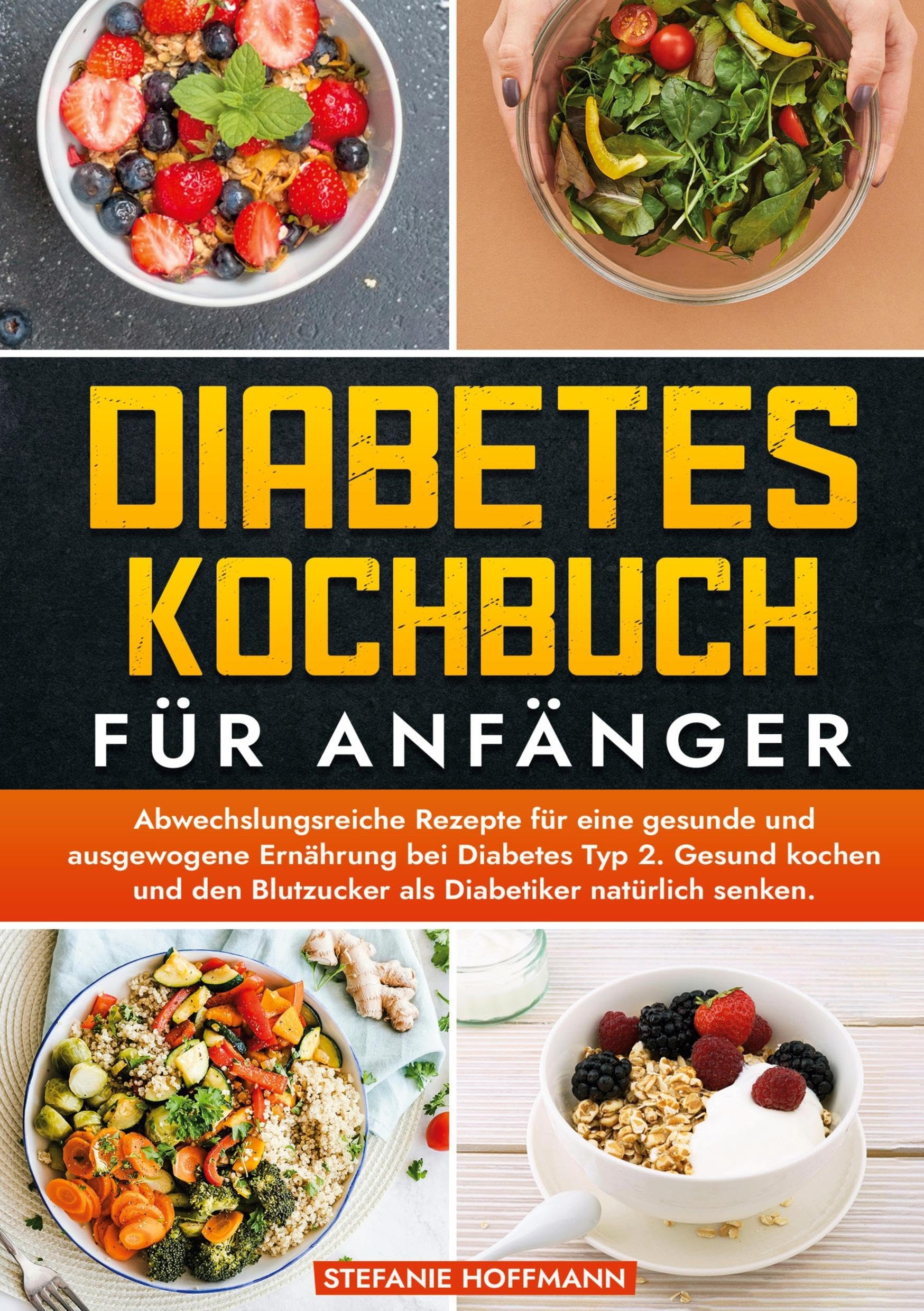 Diabetes Kochbuch für Anfänger: Abwechslungsreiche Rezepte für eine gesunde und ausgewogene Ernährung bei Diabetes Typ 2. Gesund kochen und den Blutzucker als Diabetiker natürlich senken.
