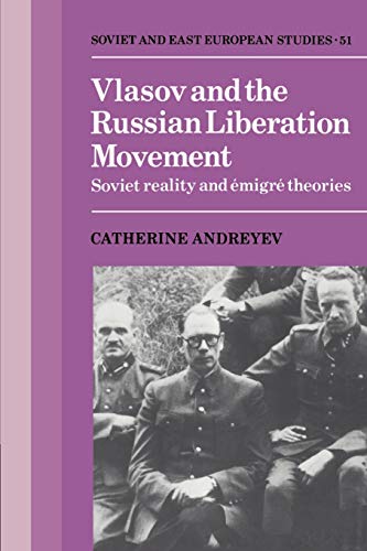 Vlasov and the Russian Liberation Movement: Soviet Reality and Emigré Theories: Soviet Reality and Emigr Theories (Cambridge Russian, Soviet and Post-Soviet Studies, Band 51)
