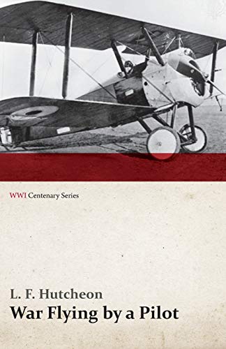 War Flying by a Pilot - The Letters of Theta to his Home People Written in Training and in War (WWI Centenary Series)