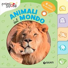 Animali del mondo. 6 versi da ascoltare! Primi suoni. Ediz. a colori