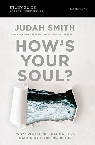 How's Your Soul? Study Guide: Why Everything That Matters Starts with the Inside You
