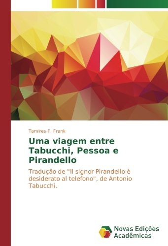 Uma viagem entre Tabucchi, Pessoa e Pirandello: Tradução de Il signor Pirandello è desiderato al telefono, de Antonio Tabucchi.