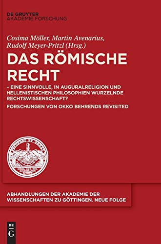 Das Römische Recht: - eine sinnvolle, in Auguralreligion und hellenistischen Philosophien wurzelnde Rechtswissenschaft? Forschungen von Okko Behrends ... zu Göttingen. Neue Folge, 53, Band 53)