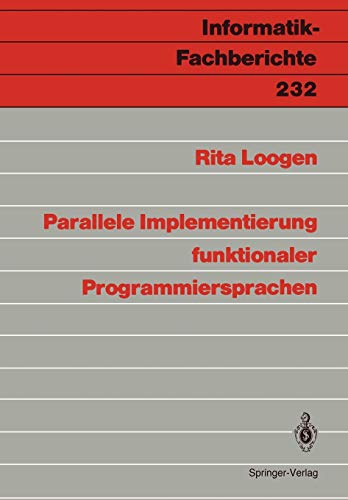 Parallele Implementierung funktionaler Programmiersprachen (Informatik-Fachberichte, 232, Band 232)