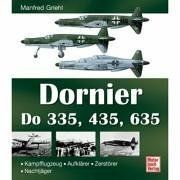Dornier Do 335, 435, 635: Kampfflugzeug - Aufklärer - Zerstörer - Nachtjäger