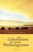 Die Geheimnisse der sieben Weltreligionen: Woran die Menschen glauben