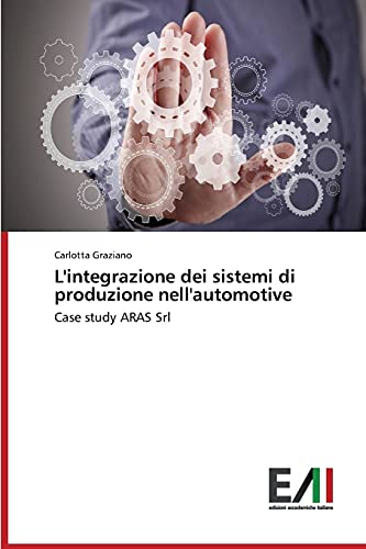 L'integrazione dei sistemi di produzione nell'automotive: Case study ARAS Srl
