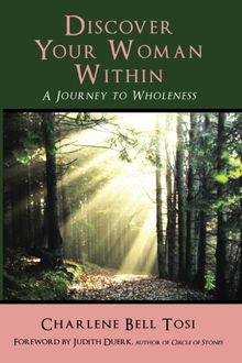 Discover Your Woman Within: Journey to Wholeness