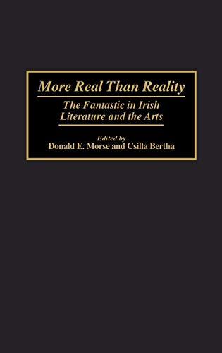 More Real Than Reality: The Fantastic in Irish Literature and the Arts (Contributions to the Study of Science Fiction & Fantasy)