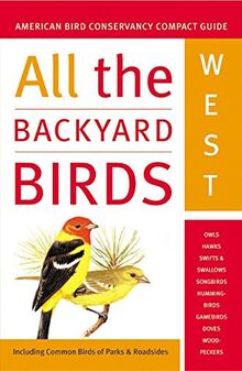 All the Backyard Birds: West (American Bird Conservancy Compact Guide)