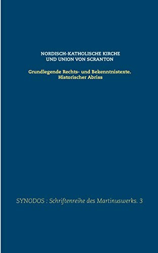 Nordisch-katholische Kirche und Union von Scranton: Grundlegende Rechts- und Bekenntnistexte. Historischer Abriss (SYNODOS : Schriftenreihe des Martinuswerks)