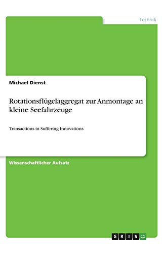 Rotationsflügelaggregat zur Anmontage an kleine Seefahrzeuge: Transactions in Suffering Innovations