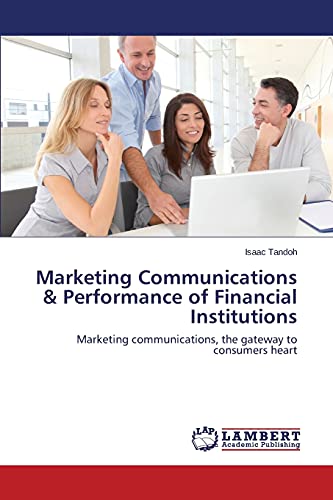 Marketing Communications & Performance of Financial Institutions: Marketing communications, the gateway to consumers heart