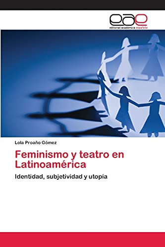 Feminismo y teatro en Latinoamérica: Identidad, subjetividad y utopía