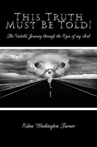 This Truth Must Be Told!: The Untold Journey through the Eyes of my Soul