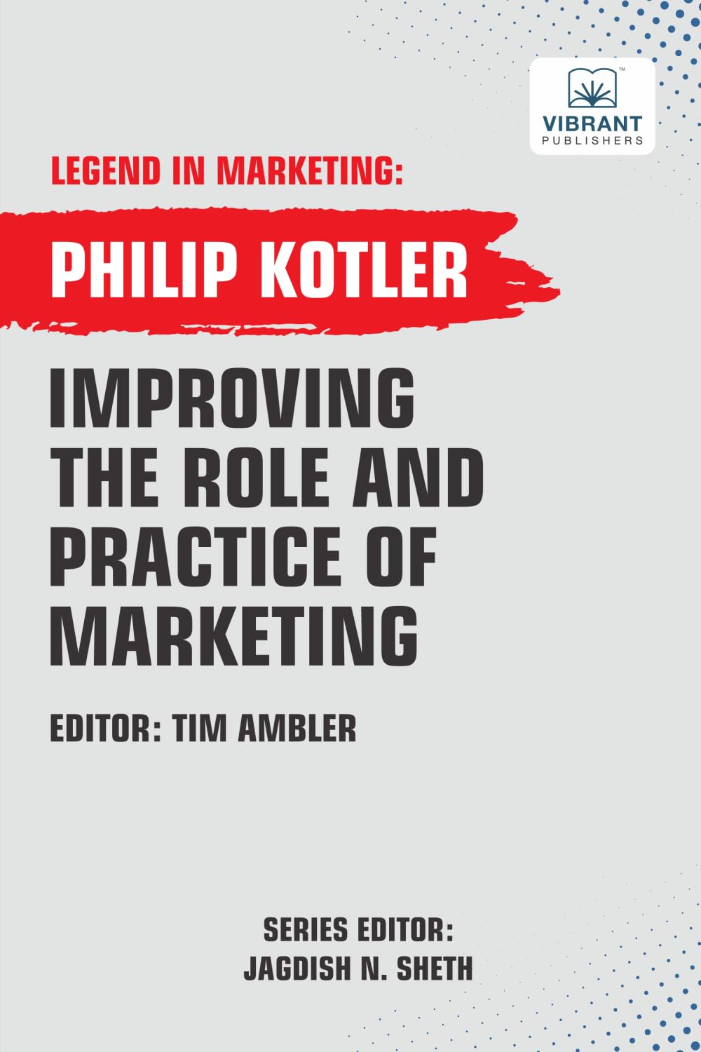 Improving The Role And Practice Of Marketing (Legend in Marketing, Band 4)