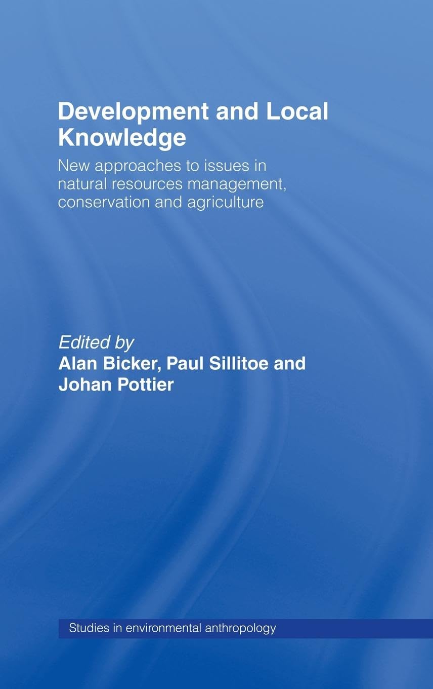 Development and Local Knowledge: New Approaches to Issues in Natural Resources Management, Conservation, and Agriculture (ASA MONOGRAPHS, Band 9)