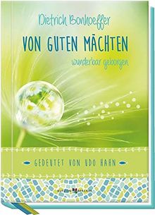 Von guten Mächten wunderbar geborgen: Gedeutet von Udo Hahn