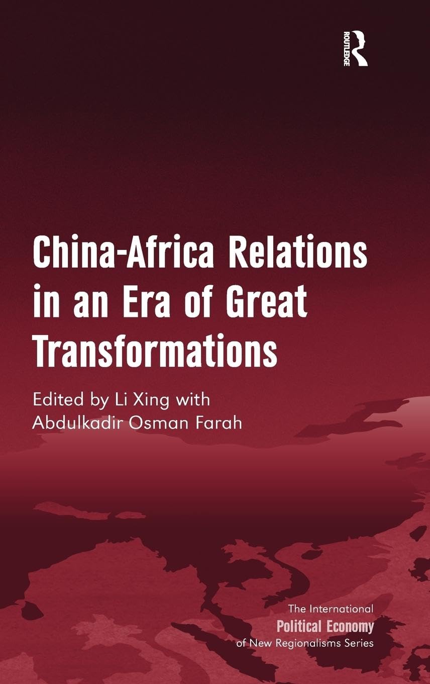 China-Africa Relations in an Era of Great Transformations (International Political Economy of New Regionalisms)