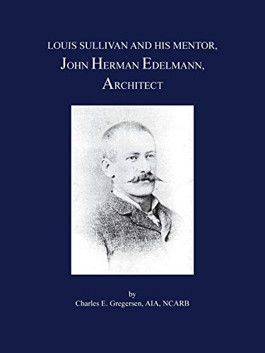 LOUIS SULLIVAN AND HIS MENTOR, JOHN HERMAN EDELMANN, ARCHITECT