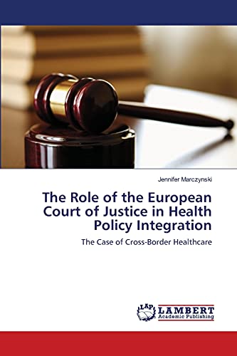 The Role of the European Court of Justice in Health Policy Integration: The Case of Cross-Border Healthcare