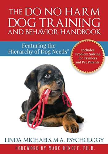 Linda Michaels The Do No Harm Dog Training And Behavior Handbook, Featuring The Hierarchy Of Dog Needs®