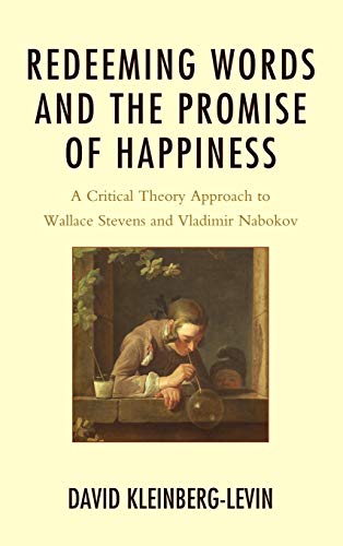 Redeeming Words and the Promise of Happiness: A Critical Theory Approach to Wallace Stevens and Vladimir Nabokov