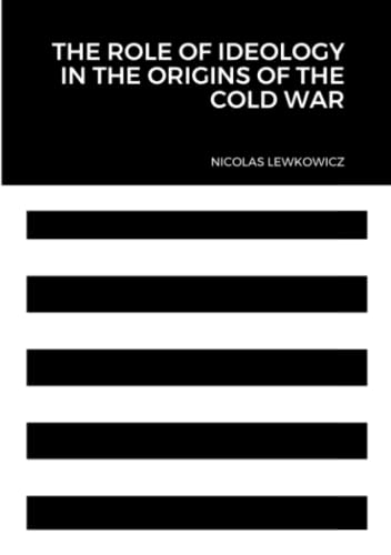 The Role of Ideology in the Origins of the Cold War