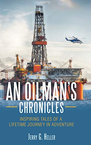 An Oilman's Chronicles: Inspiring Tales of a Lifetime Journey in Adventure