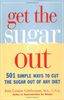Get the Sugar Out: 501 Simple Ways to Cut the Sugar Out of Any Diet: 501 Simple Ways to Cut the Sugar in Any Diet