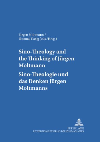 Sino-Theology and the Thinking of Jürgen Moltmann- Sino-Theologie und das Denken Jürgen Moltmanns (Internationale Theologie / International Theology)