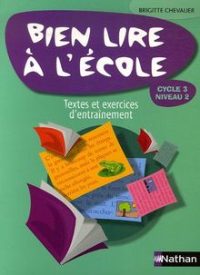 Bien lire à l'école : cycle 3 niveau 2, textes et exercices d'entraînement progressifs (avec leurs corrigés) : lire pour apprendre, lire pour créer