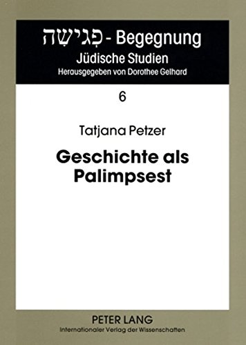 Geschichte als Palimpsest: Erinnerungsstrukturen in der Poetik von Danilo Kiš (Begegnung - Jüdische Studien)