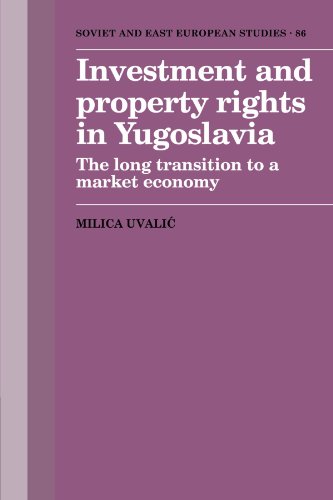 Investment and Property Rights in Yugoslavia: The Long Transition to a Market Economy (Cambridge Russian, Soviet and Post-Soviet Studies, Band 86)
