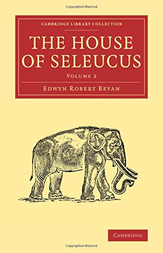 The House of Seleucus 2 Volume Set: The House of Seleucus (Cambridge Library Collection - Classics)