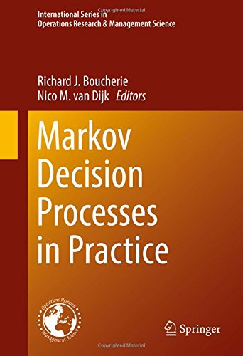Markov Decision Processes in Practice (International Series in Operations Research & Management Science)