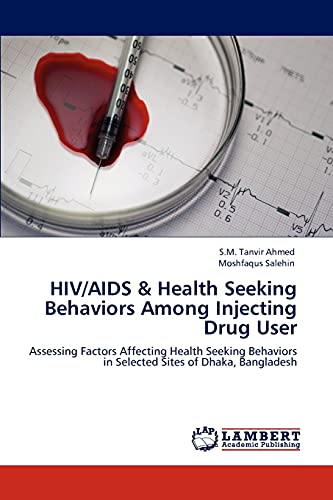 HIV/AIDS & Health Seeking Behaviors Among Injecting Drug User: Assessing Factors Affecting Health Seeking Behaviors in Selected Sites of Dhaka, Bangladesh