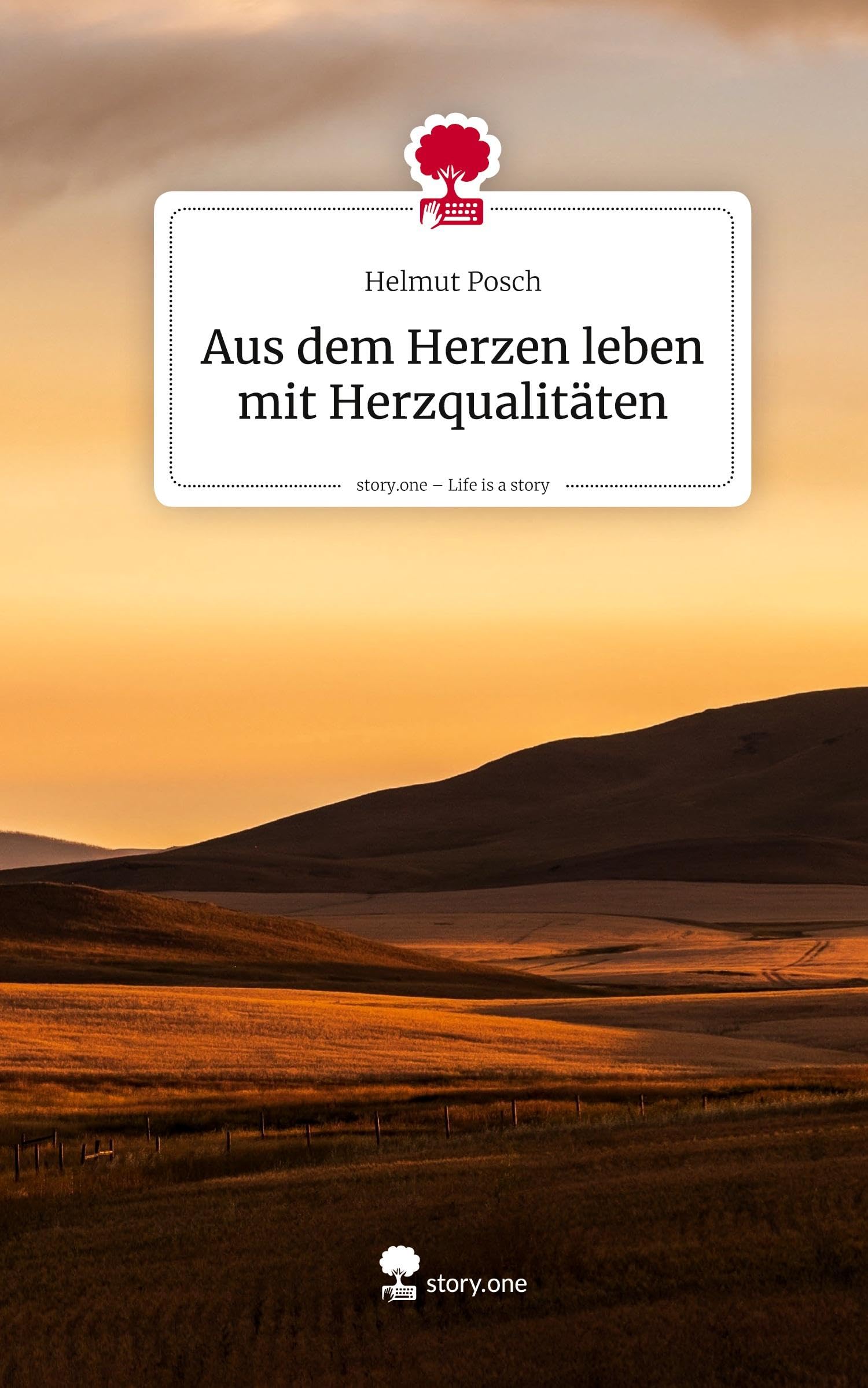 Aus dem Herzen leben mit Herzqualitäten. Life is a Story - story.one