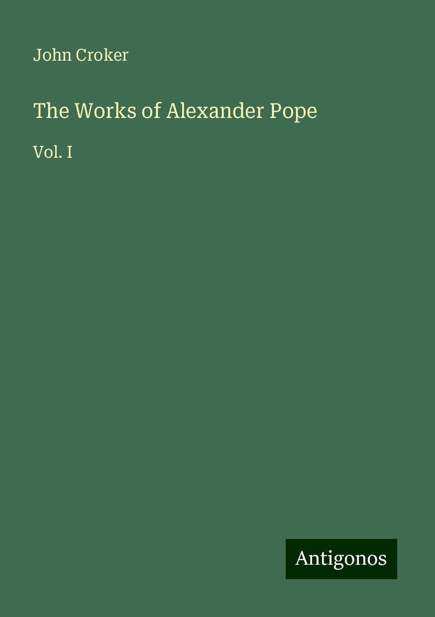 The Works of Alexander Pope: Vol. I